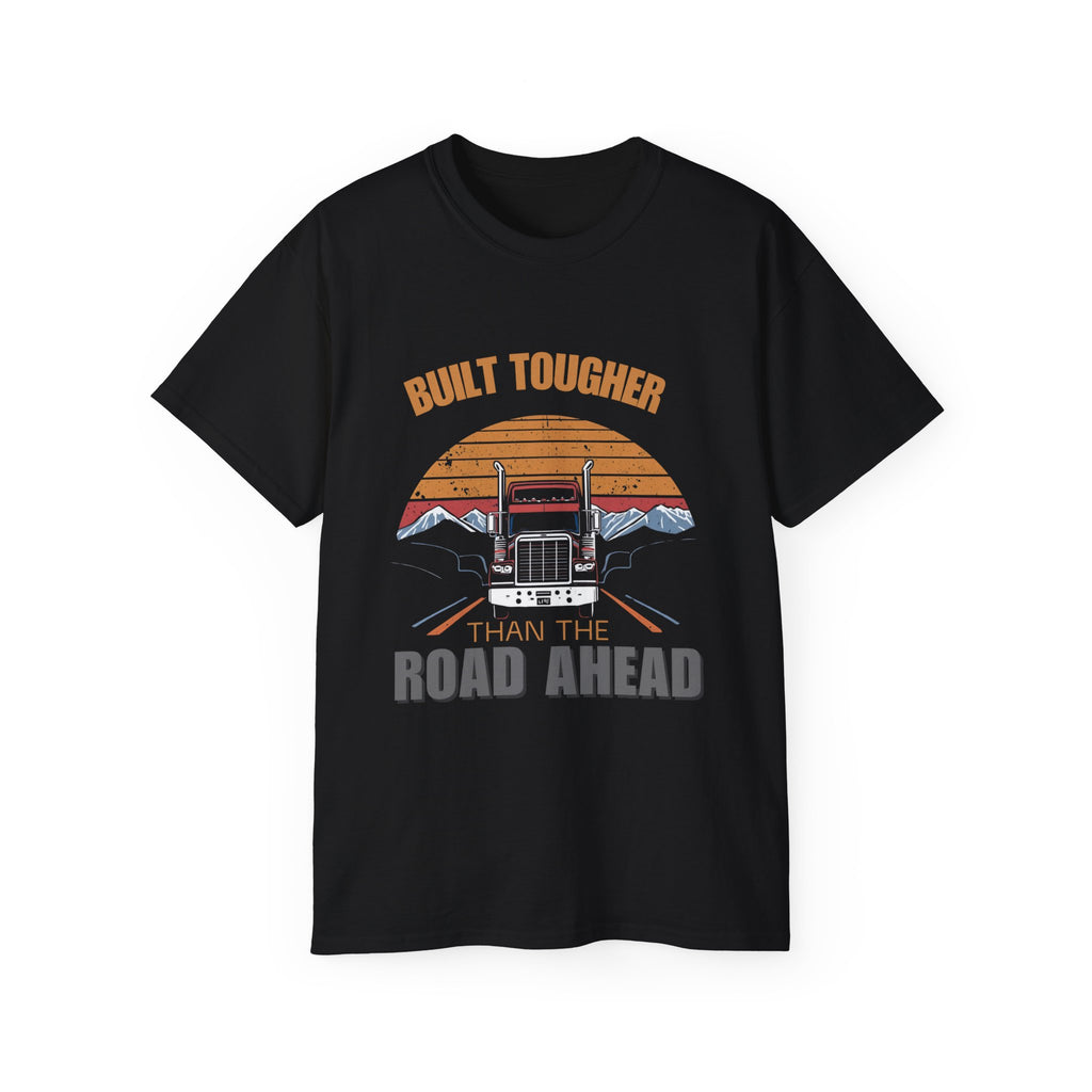 Built Tougher Than the Road Ahead Unisex Tee