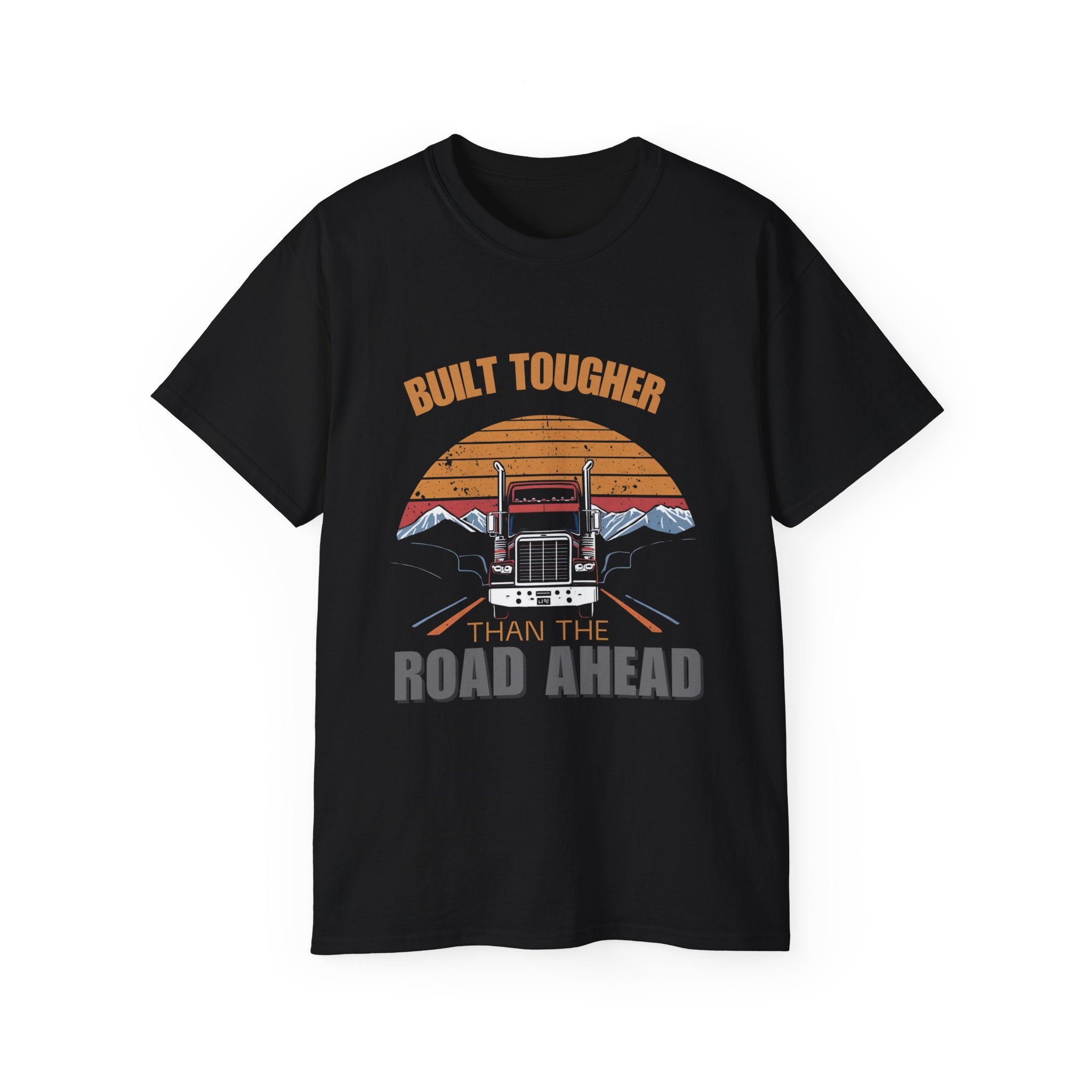 Built Tougher Than the Road Ahead Unisex Tee