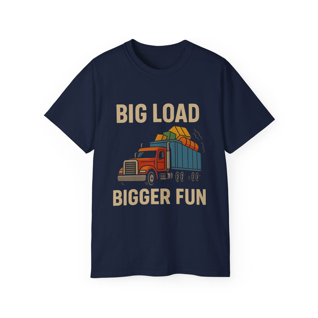 Big Load Bigger Fun Unisex Tee