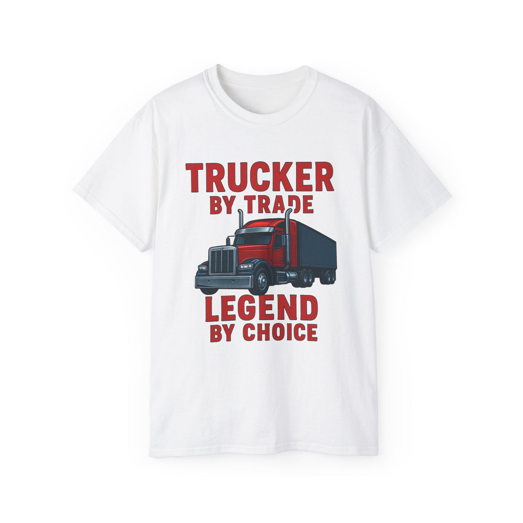 Trucker by Trade Legend by Choice Unisex Tee