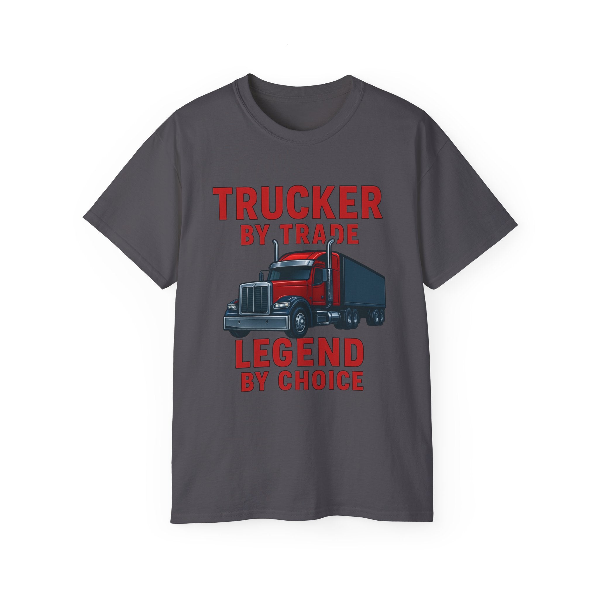 Trucker by Trade Legend by Choice Unisex Tee