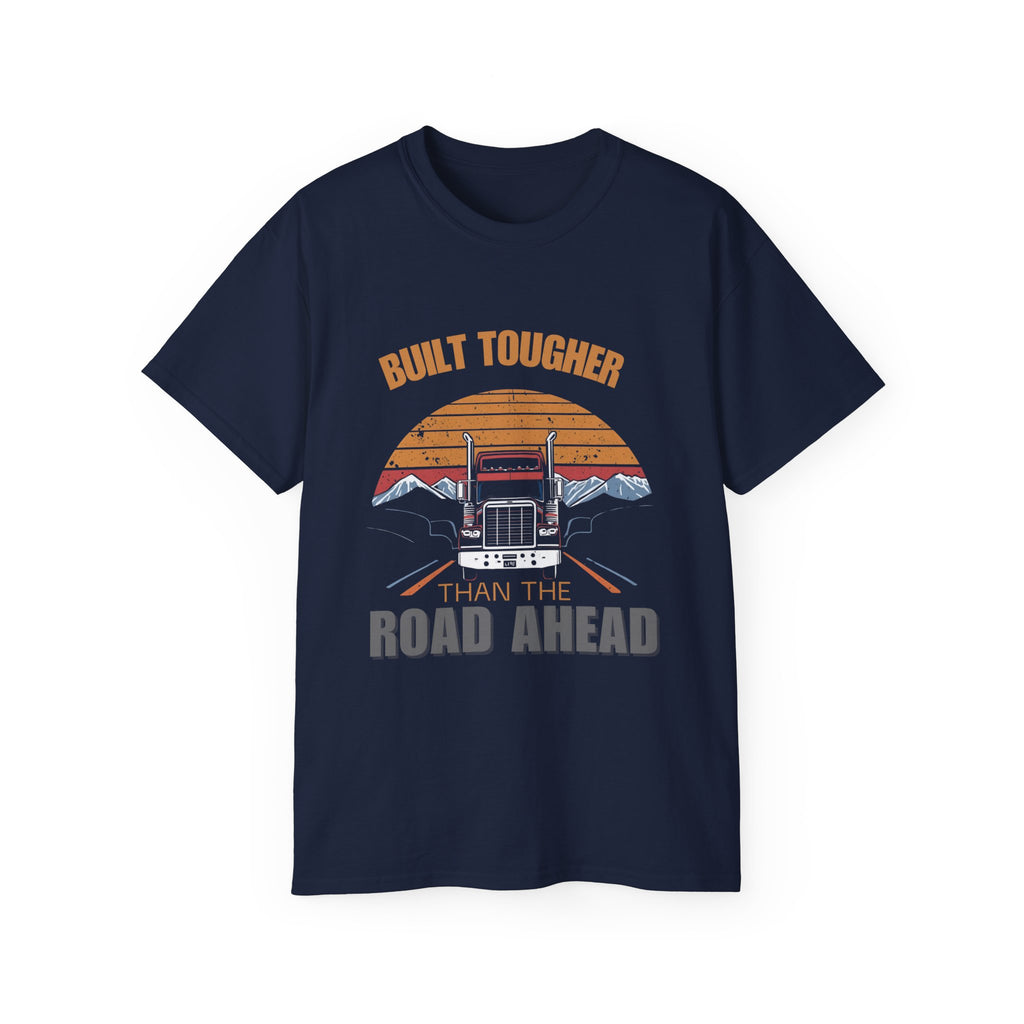 Built Tougher Than the Road Ahead Unisex Tee