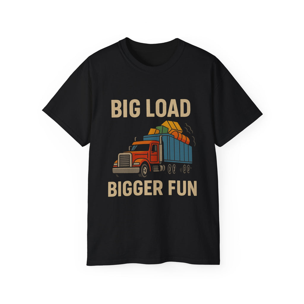 Big Load Bigger Fun Unisex Tee