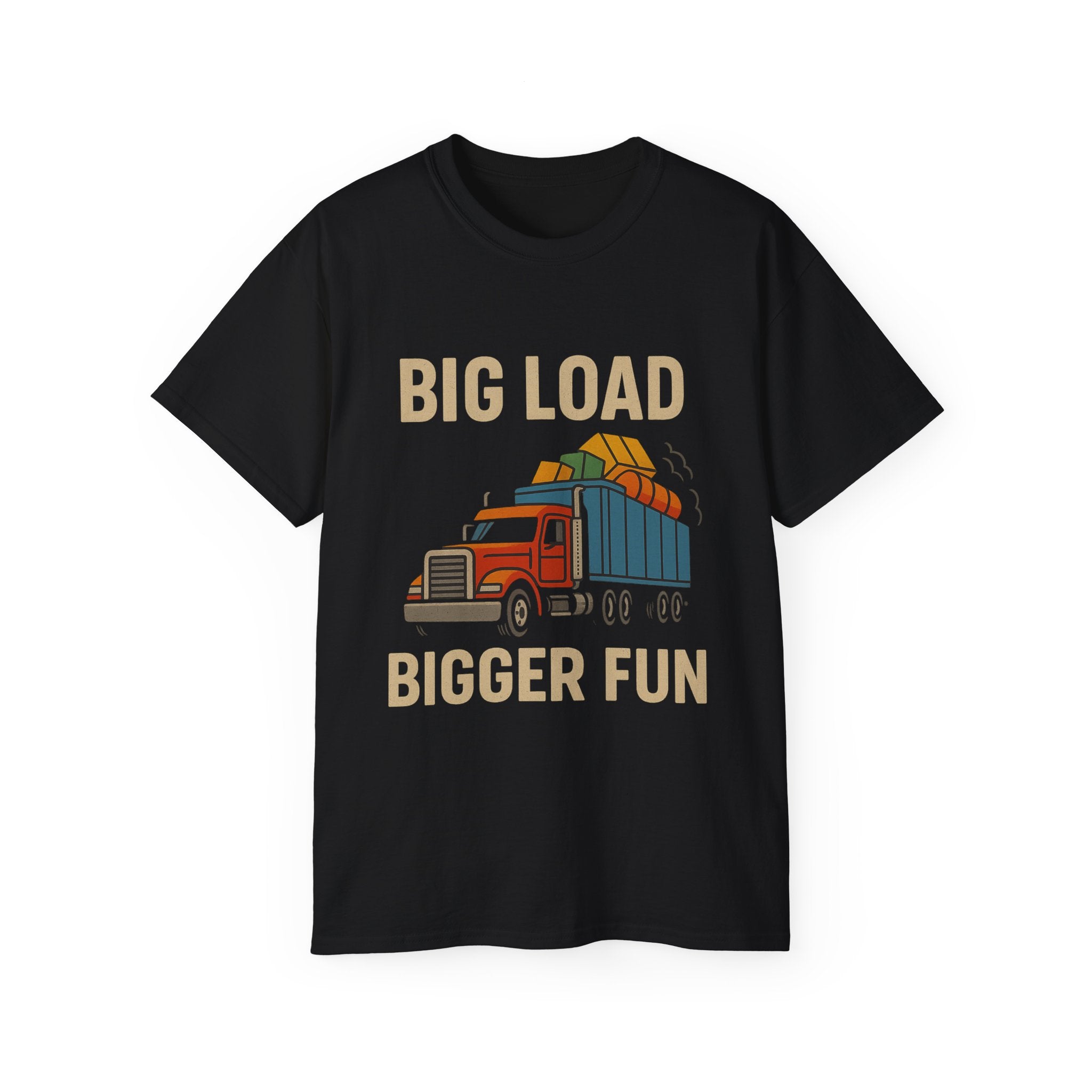 Big Load Bigger Fun Unisex Tee