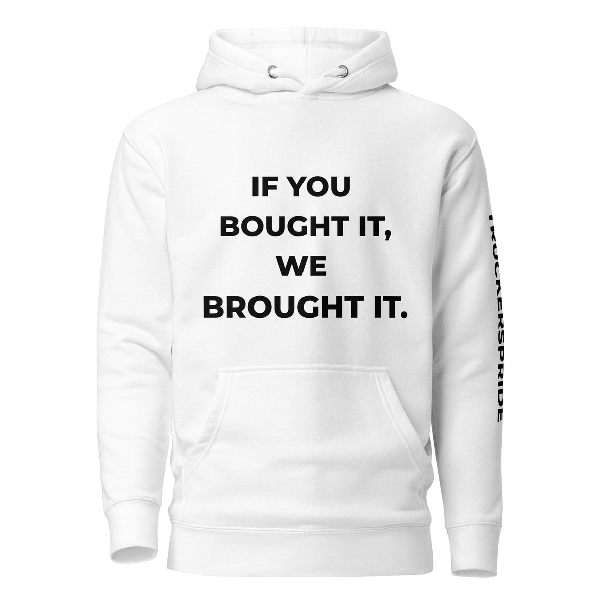 Trucker's Pride If You Bought It, We Brought It Premium Pullover Trucker Hoodie, front view