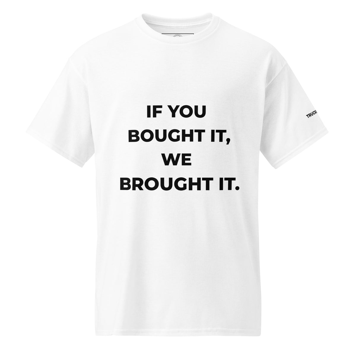 Trucker's Pride If You Bought It, We Brought It Trucker Performance T-Shirt, front view