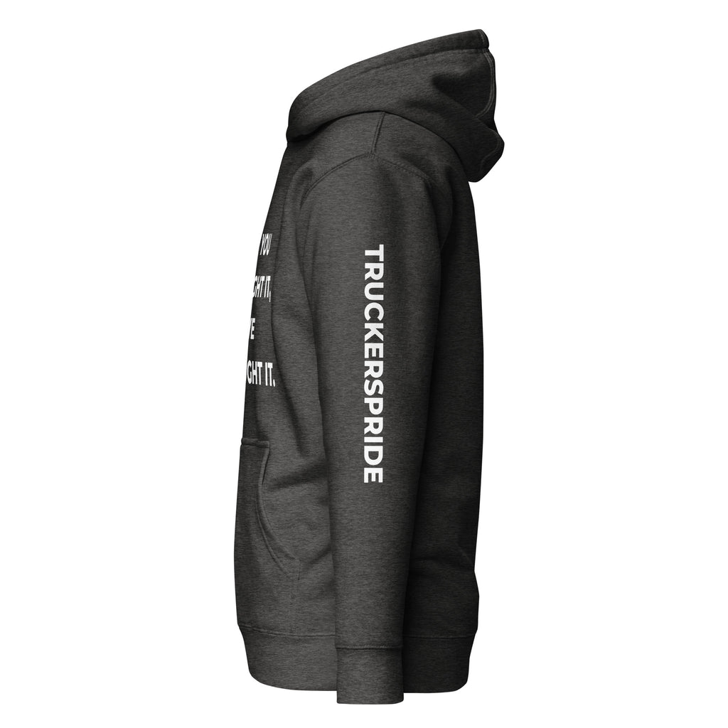 Trucker's Pride If You Bought It, We Brought It Premium Pullover Trucker Hoodie in heather, side view