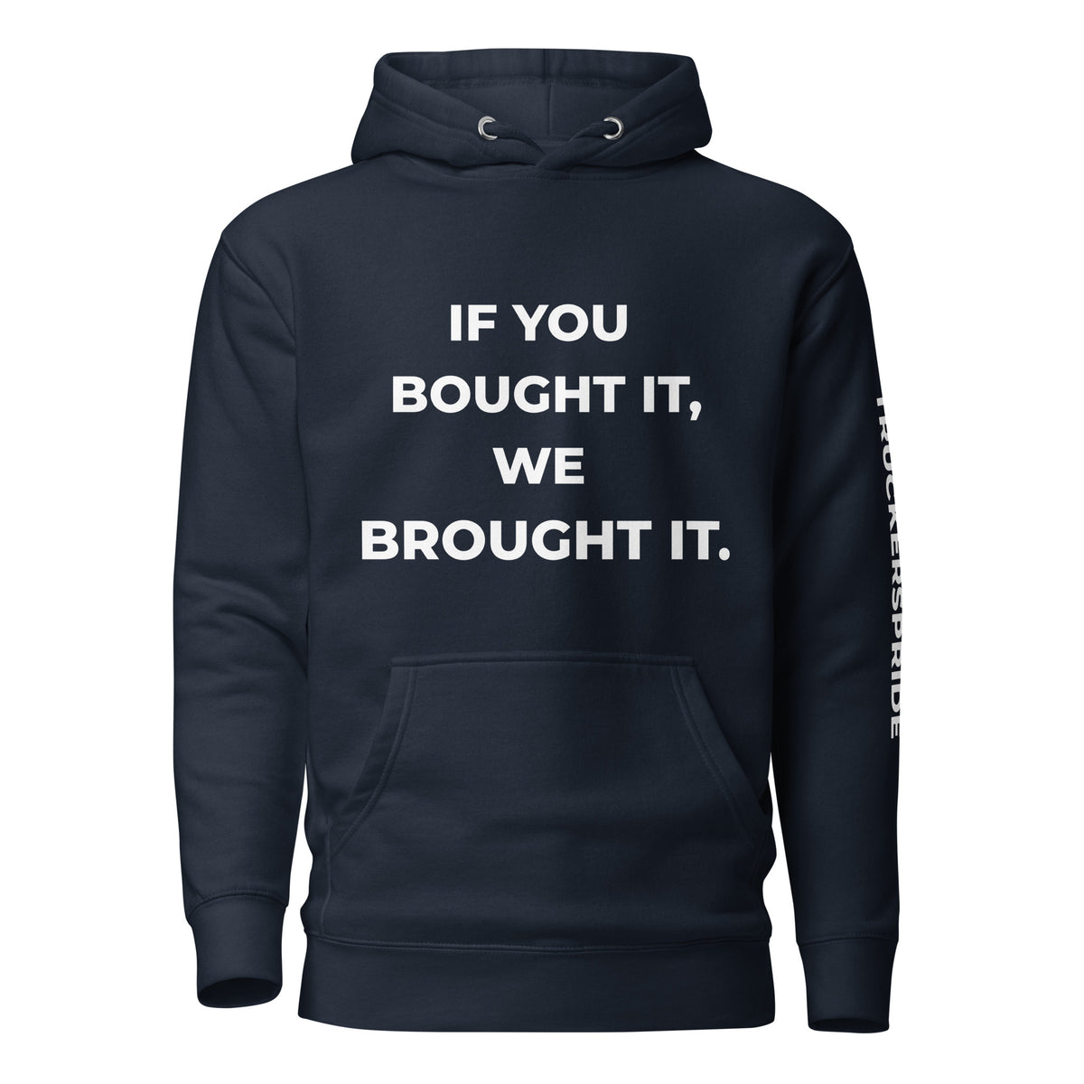 Trucker's Pride If You Bought It, We Brought It Premium Pullover Trucker Hoodie in navy, front view