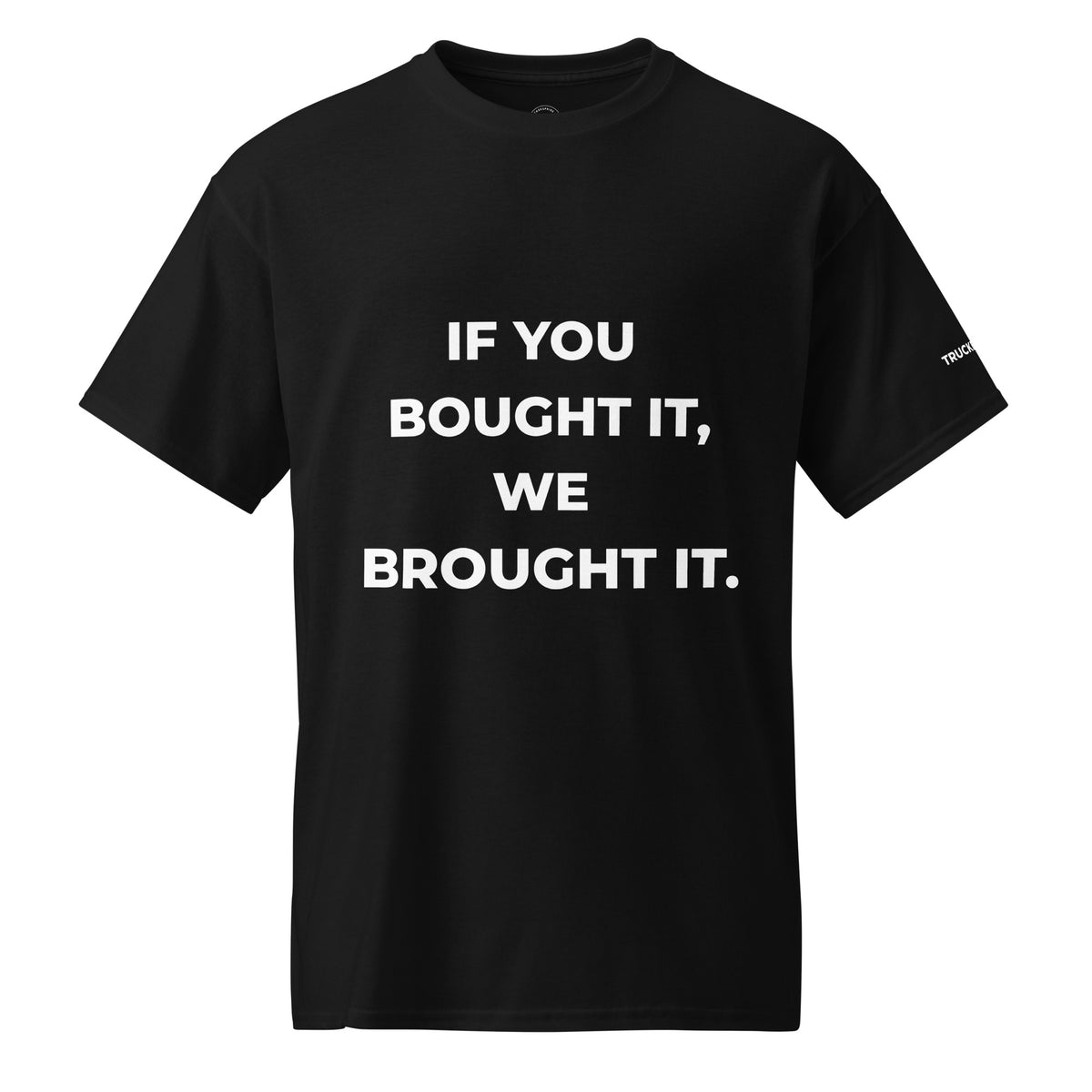 Trucker's Pride If You Bought It, We Brought It Trucker Performance T-Shirt in black, front view