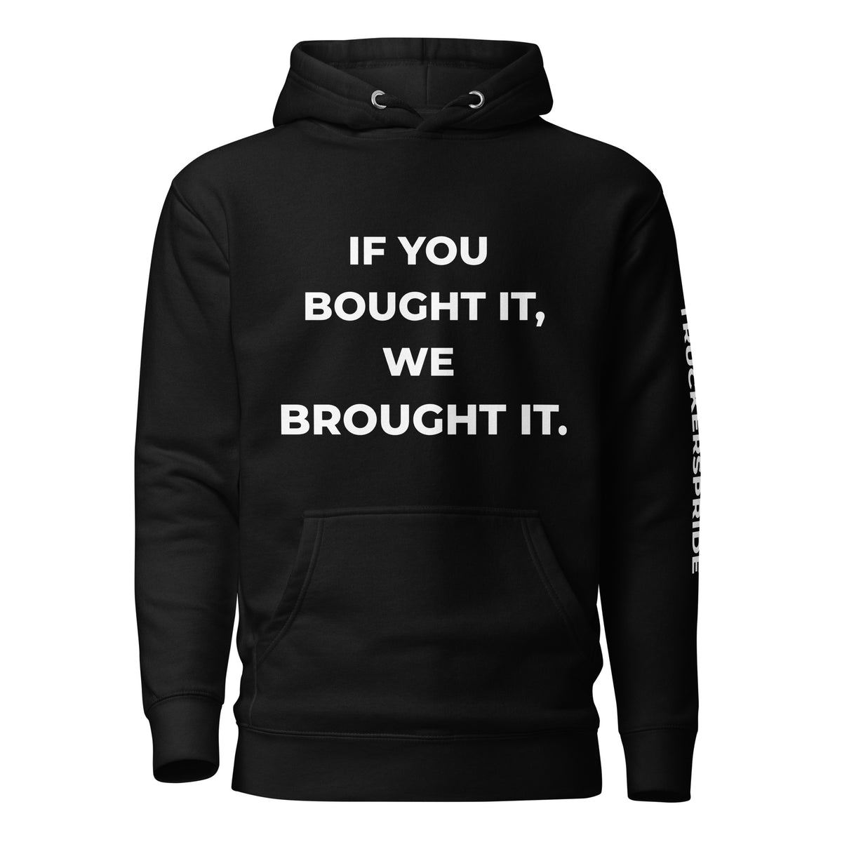Trucker's Pride If You Bought It, We Brought It Premium Pullover Trucker Hoodie in black, front view