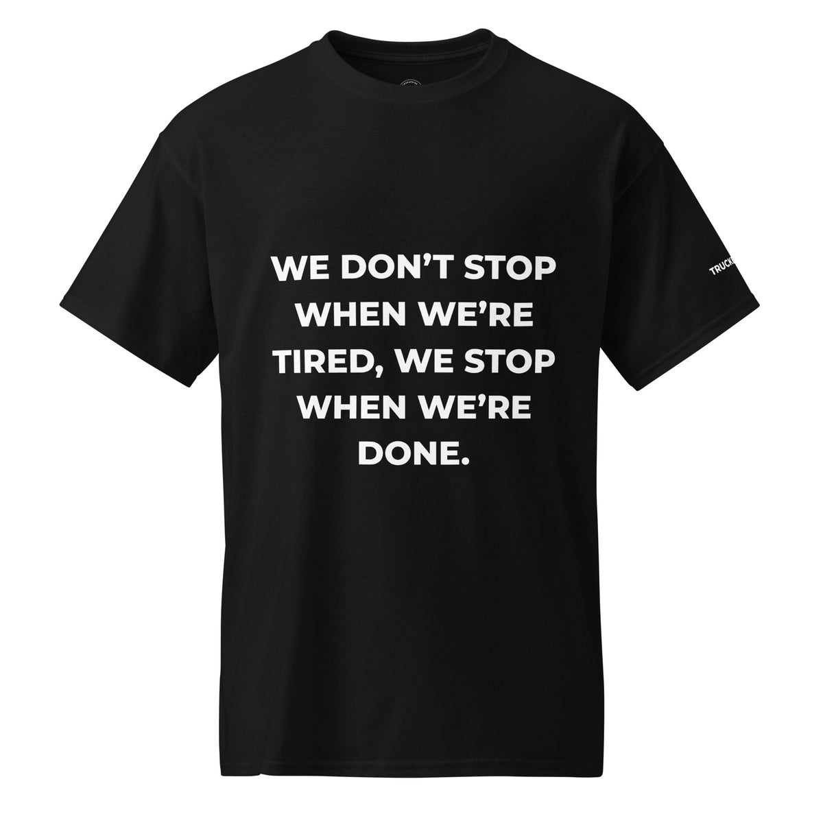 Trucker's Pride We Don’t Stop When We're Tired Trucker Performance T-Shirt in black, front view