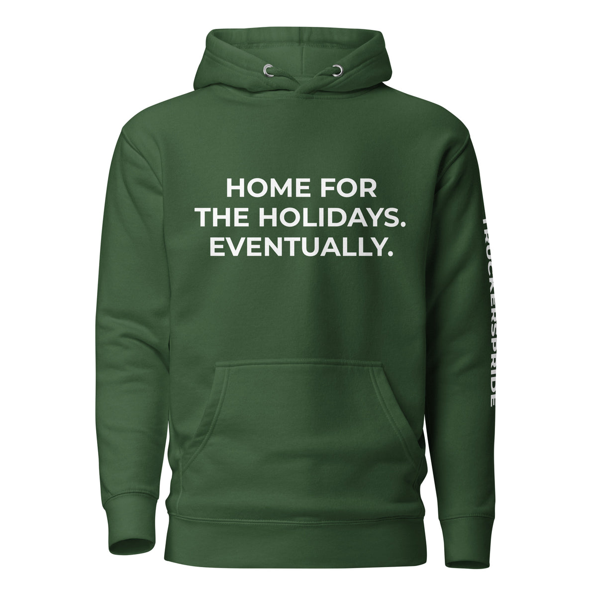 Trucker's Pride Home for the Holidays. Eventually. Trucker Hoodie in forest green, front view