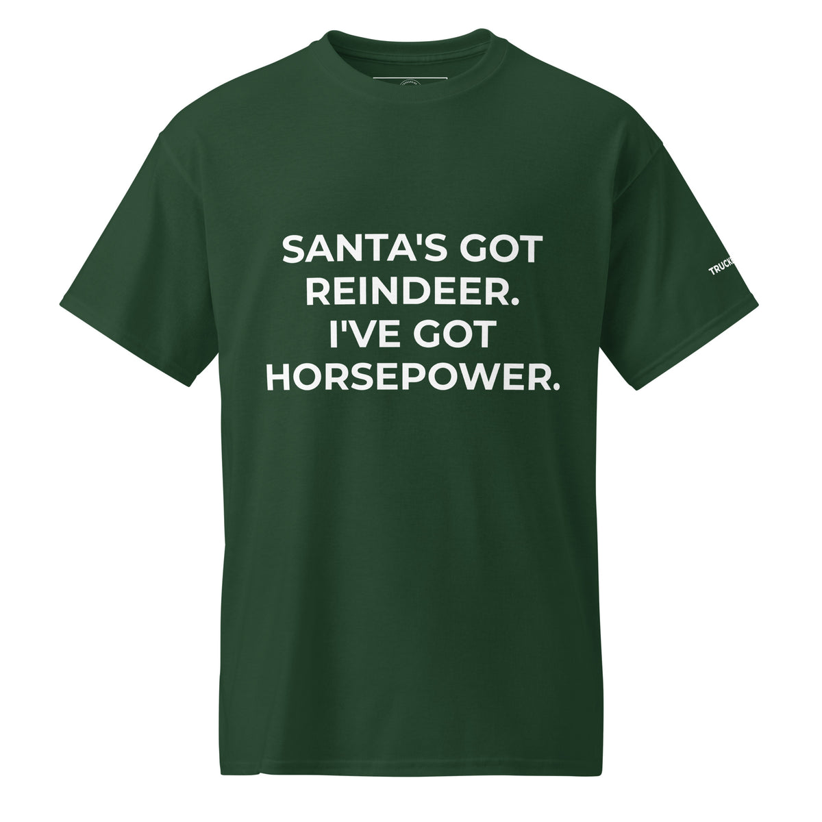 Trucker's Pride Santa's Got Reindeer, I've Got Horsepower Trucker T-Shirt in forest green, front view