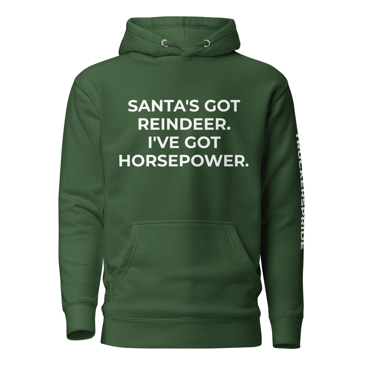 Trucker's Pride Santa's Got Reindeer, I've Got Horsepower Trucker Hoodie in forest green, front view