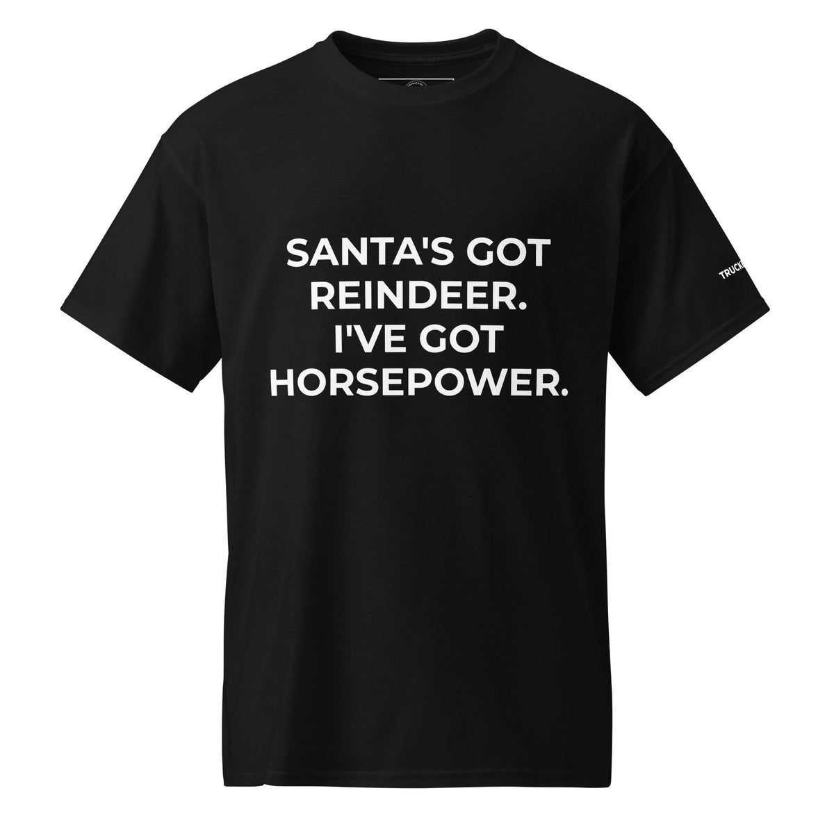Trucker's Pride Santa's Got Reindeer, I've Got Horsepower Trucker T-Shirt in black, front view