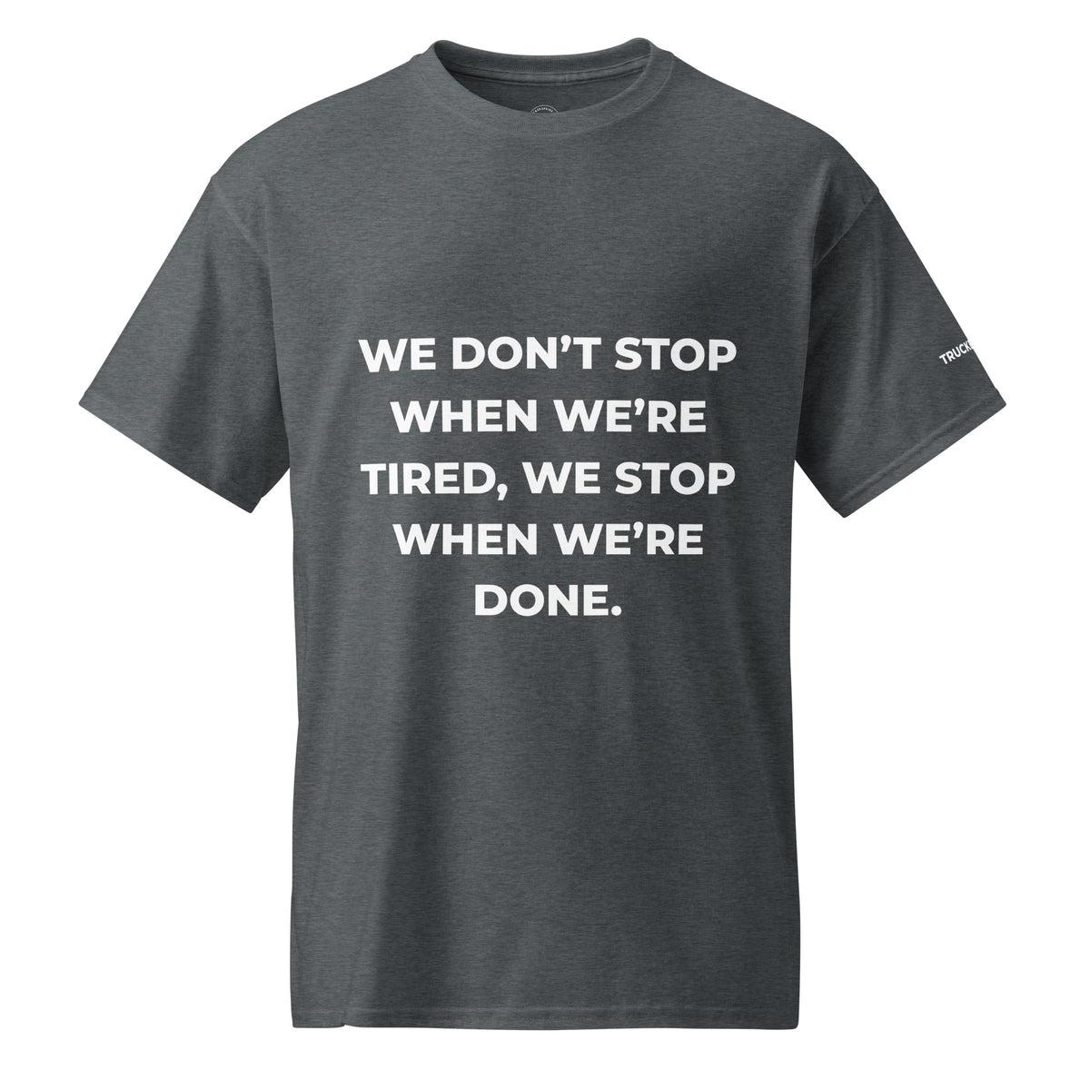 Trucker's Pride We Don’t Stop When We're Tired Trucker Performance T-Shirt in heather, front view