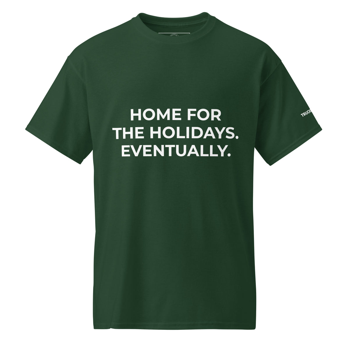Trucker's Pride Home for the Holidays. Eventually. Trucker T-Shirt in forest green, front view