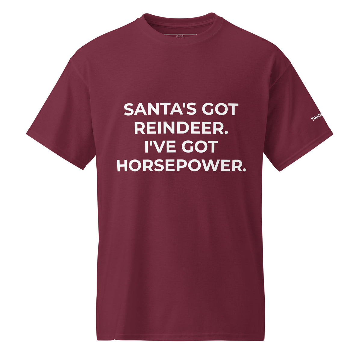 Trucker's Pride Santa's Got Reindeer, I've Got Horsepower Trucker T-Shirt in maroon, front view