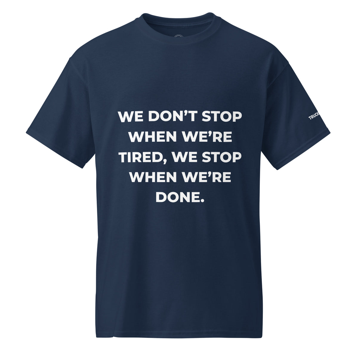Trucker's Pride We Don’t Stop When We're Tired Trucker Performance T-Shirt in navy, front view