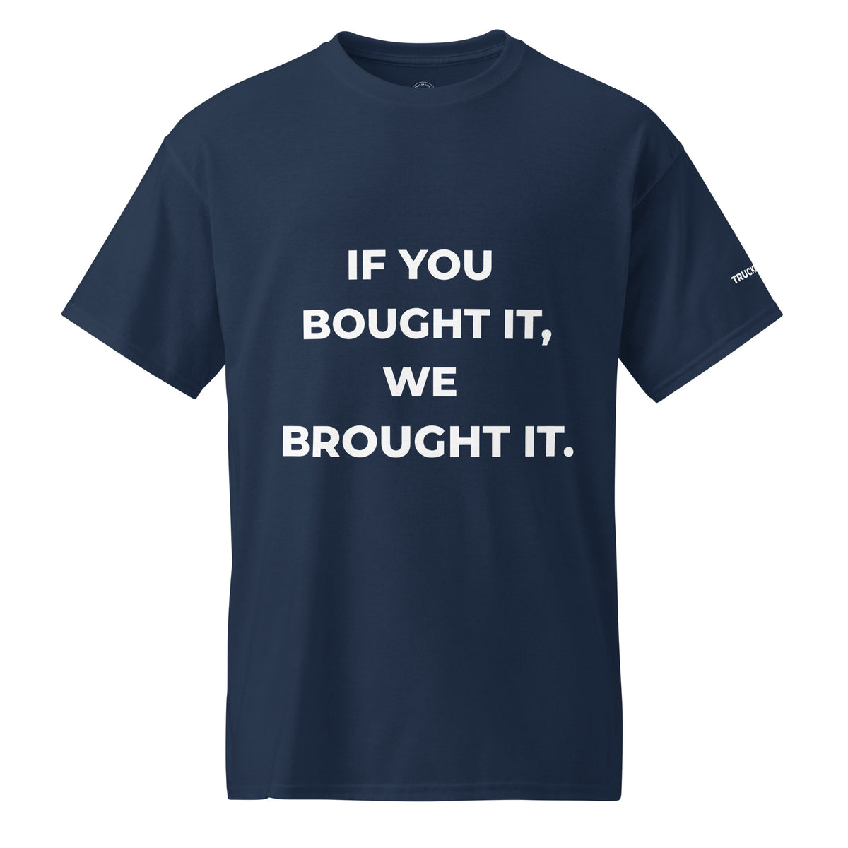 Trucker's Pride If You Bought It, We Brought It Trucker Performance T-Shirt in navy, front view