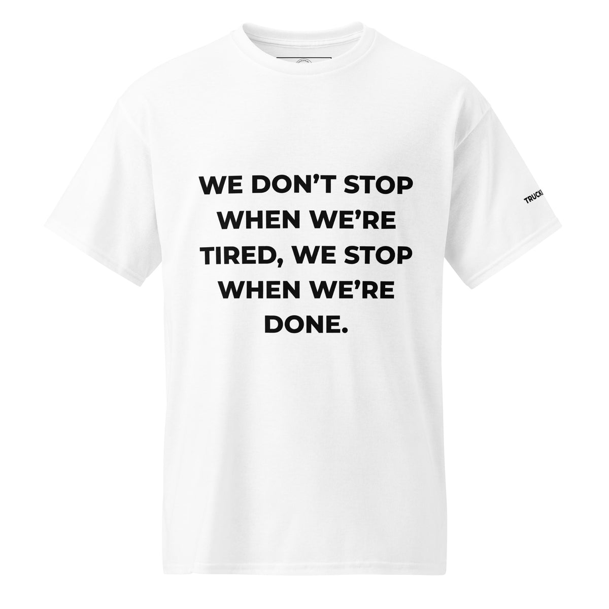 Trucker's Pride We Don’t Stop When We're Tired Trucker Performance T-Shirt in white, front view